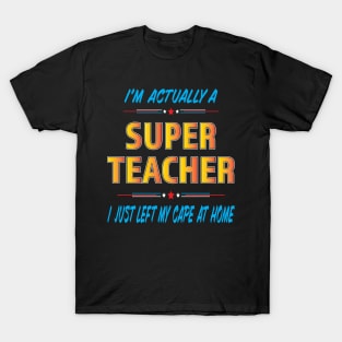 Super Teacher left my cape at home T-Shirt